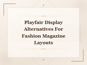 Elegant Editorial Typefaces: Best Playfair Display Alternatives for Fashion Magazine Layouts