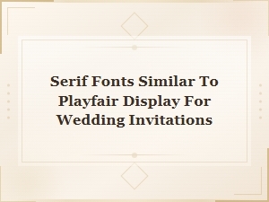 Free Google Font Alternatives to Playfair Display for Wedding Invitations