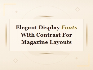 Elegant Display Fonts with Contrast for Luxury Magazine Layouts