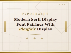 Beautiful Font Pairings with Playfair Display