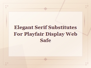 Elegant Web-Safe Serif Fonts as Playfair Display Substitutes