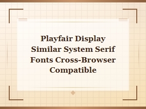 Web-Safe Serif Fonts Similar to Playfair Display for Cross-Browser Compatibility